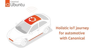 Holistic IoT journey for automotive with Canonical