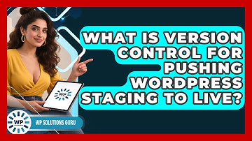 What Is Version Control For Pushing WordPress Staging To Live? - WP Solutions Guru