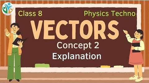 Explanation | Concept 2 | Vectors | Class 8 | Physics Techno | Vishwablooms