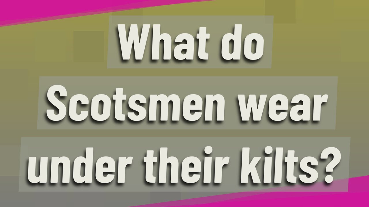 What Do Scotsmen Wear Under Their Kilts YouTube what-do-scotsmen-wear-under-their-kilts-youtube