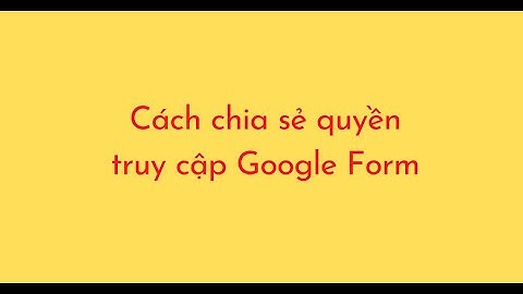 Hướng dẫn thay đổi quyền sửa trong google biểu mẫu