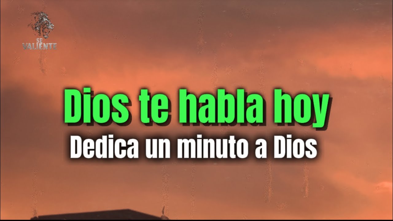 Dios te habla hoy Dedica un minuto a Dios y tu vida cambiará - YouTube