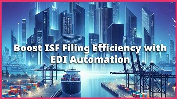 Boost ISF Filing Efficiency with EDI Automation