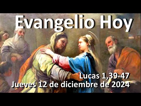 EVANGELIO DEL DIA - Jueves 12 de diciembre de 2024 - Lucas 1,39-47 ...