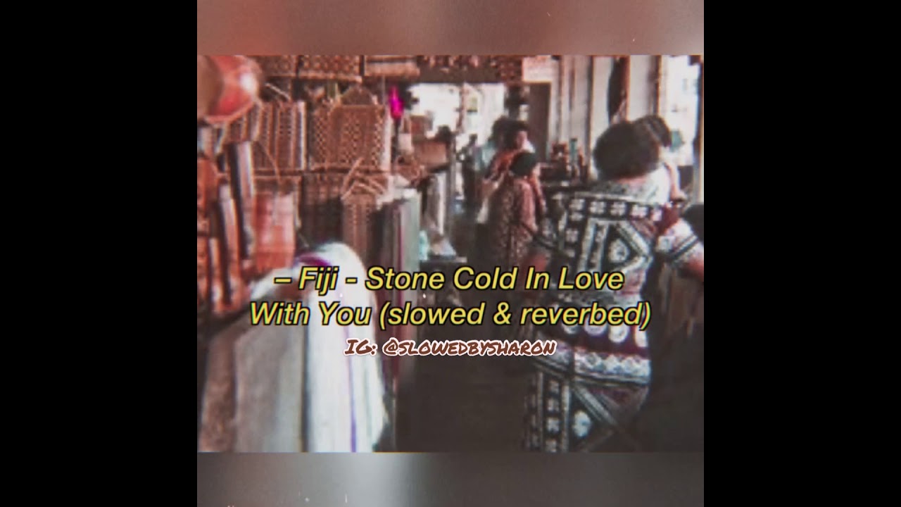 Fiji - Stone Cold In Love With You (slowed & reverbed)