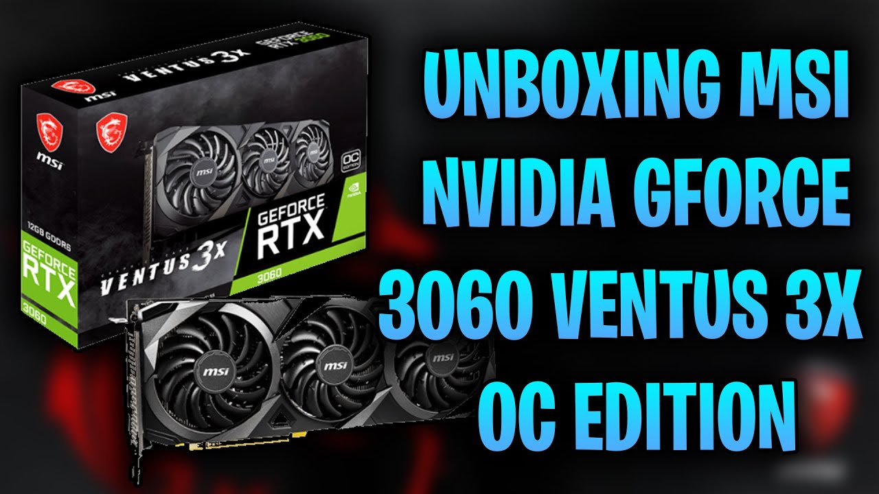 Unboxing The NVIDIA GeForce RTX 3060 Ventus 3X OC Edition + Installation -  YouTube