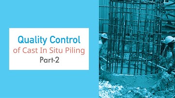 Quality Control of Cast In Situ Piling, Part-2