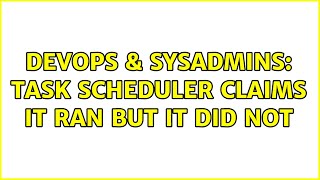 Famous DevOps & SysAdmins: Task Scheduler claims it ran but it did not Profile