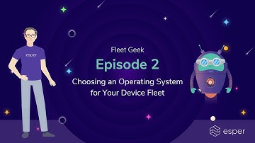 Choosing an Operating System for Your Device Fleet | Fleet Geek Ep. 2