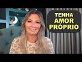 Tenha AMOR PRÓPRIO