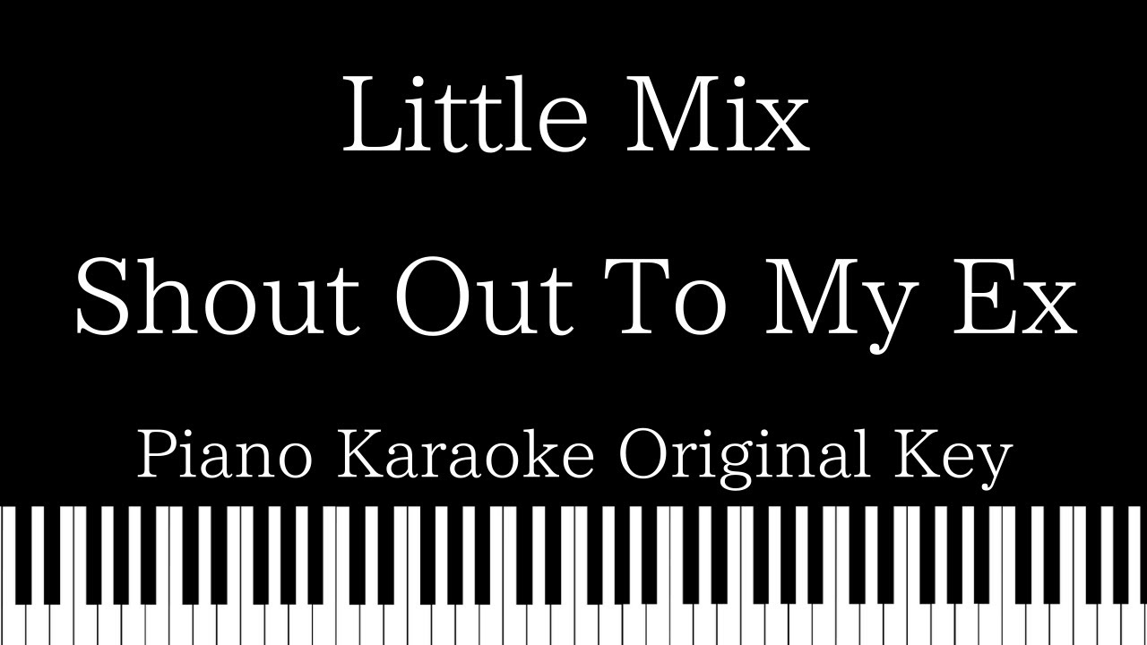 Piano Karaoke Instrumental Shout Out To My Ex Little Mix Original Key Youtube