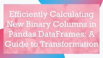 Efficiently Calculating New Binary Columns in Pandas DataFrames: A Guide to Transformation