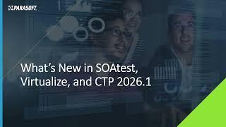 What's new in SOAtest, Virtualize and CTP 2026.1