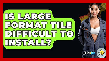 Is Large Format Tile Difficult To Install? - LearnToDIY360.com