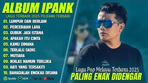 LUMPUR DAN BERLIAN - IPANK FULL ALBUM TERBAIK (LIRIK) PERCERAIAN LARA - LAGU POP MELAYU TERBARU 2025