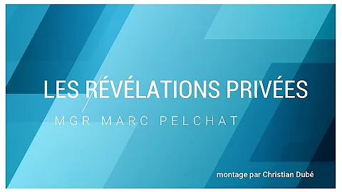 LES RVLATIONS PRIVES par Mgr Marc Pelchat