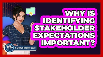 Why Is Identifying Stakeholder Expectations Important?