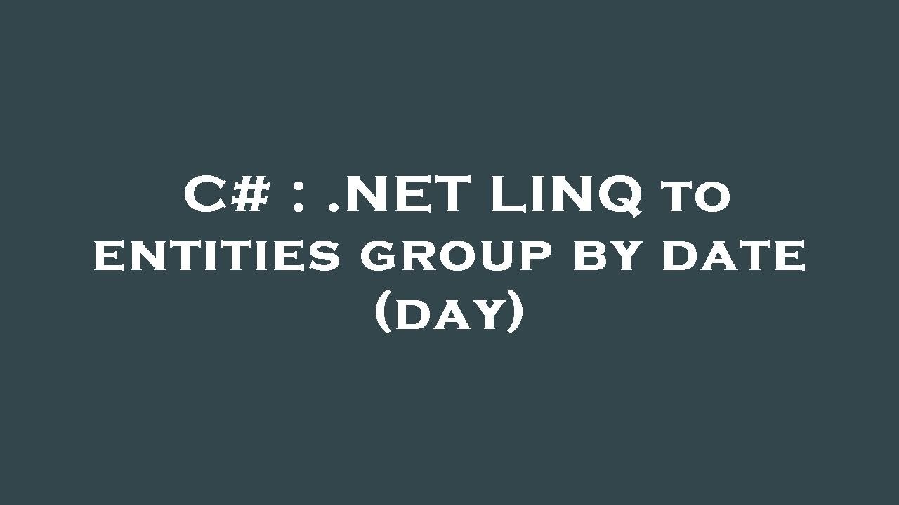 C NET LINQ To Entities Group By Date day YouTube c-net-linq-to-entities-group-by-date-day-youtube