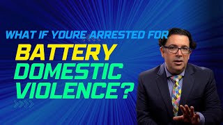 What to Do If You're Arrested for Battery Domestic Violence:  Lawyer Pro Tips