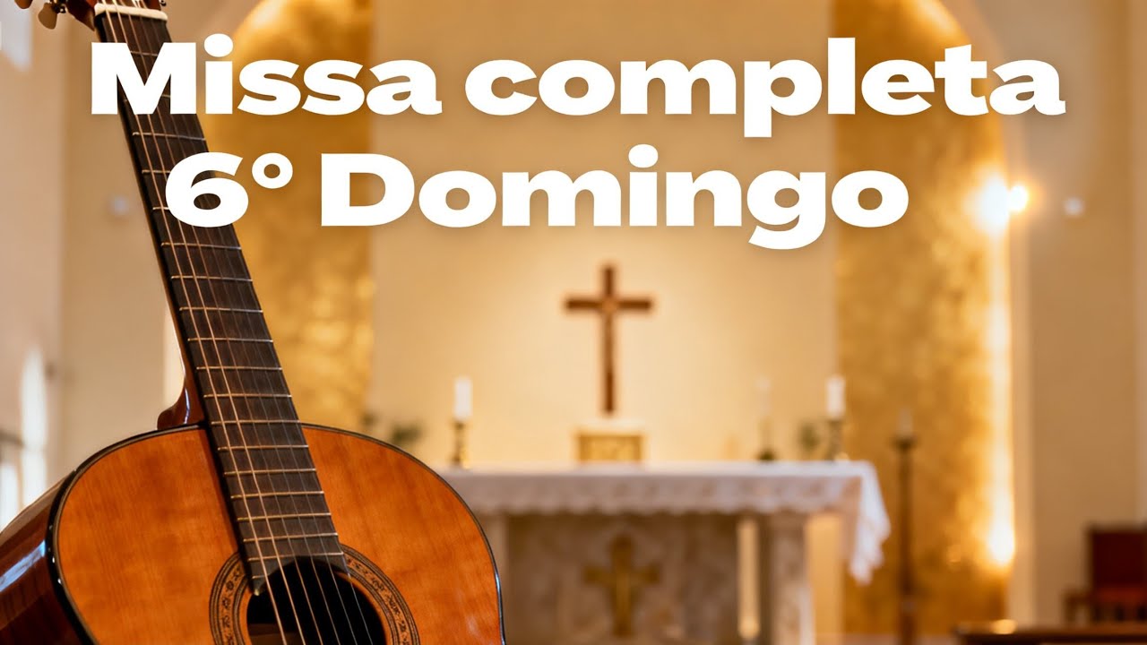Cantos para Missa Completa 6º Domingo