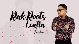 RAK ROOTS - LOATRA (Lyrics / Paroles)