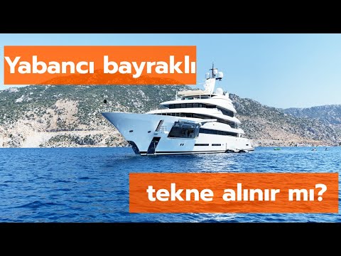 Yabancı Bayraklı Tekne Alınır Mı?