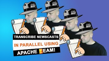 Transcribe the News in Parallel Data Pipelines with Python ​@ApacheBeamYT @HuggingFace @OpenAI