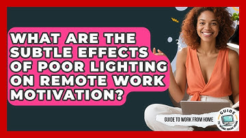 What Are The Subtle Effects Of Poor Lighting On Remote Work Motivation? - Guide To Work From Home
