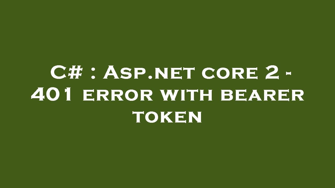 c-asp-core-2-401-error-with-bearer-token-youtube