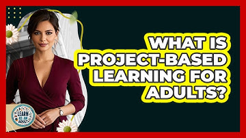 What Is Project-Based Learning For Adults? - Learn As An Adult