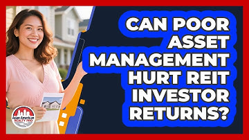 Can Poor Asset Management Hurt REIT Investor Returns?