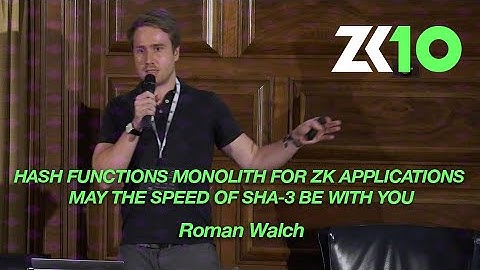ZK10: Hash Functions Monolith for ZK Applications: May the Speed of SHA-3 be With You - Roman Walch