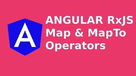 Angular - RxJS Map & Map To Operators