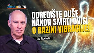Sal Rachele - Odredište Duše Nakon Smrti Ovisi O Razini Vibracije