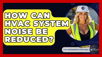 How Can HVAC System Noise Be Reduced? - Civil Engineering Explained