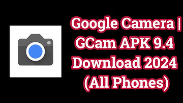 Google Camera | GCam APK 9.4 Download 2024 (All Phones)