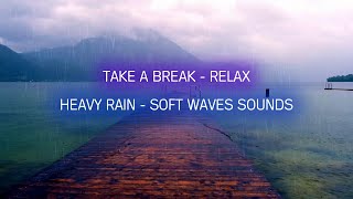 RELAX  REST  SLEEP  HEAVY RAIN AND SOFT WAVES SOUNDS