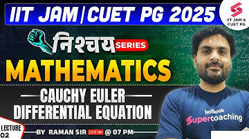 IIT JAM 2025 | CUET PG 2025 | Mathematics | ODE | Cauchy Euler Differential Equation |L02| Raman Sir
