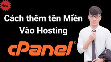 Cách thêm tên Miền Vào Hosting Cpanel