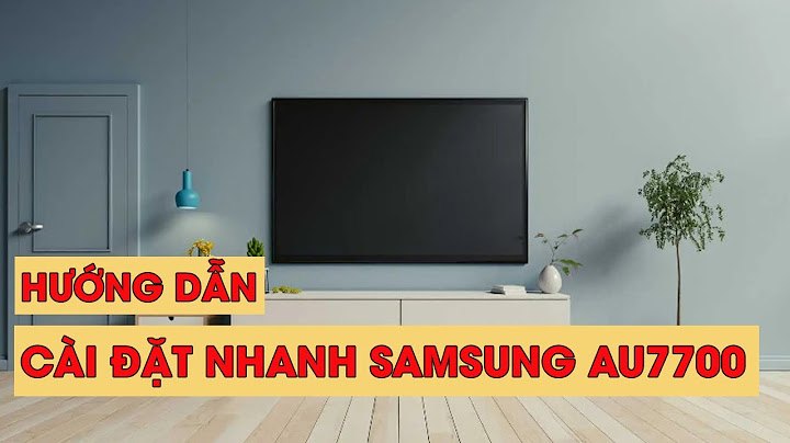 Hướng dẫn sử dụng smart tivi samsung 43 inch ua43k5500