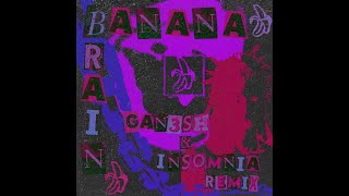 Gan3sh, Insomnia - Banana Brain (Remix)