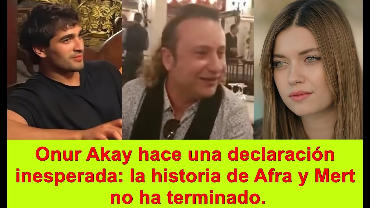 Онур Акай делает неожиданное заявление: история Афры и Мерта еще не окончена.