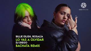 Billie Eilish, ROSALÍA - Lo Vas A Olvidar (Dj Diego Bachata Remix)