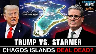Why Trump Blocked UKs Chagos Islands Deal: Explained | Connecting The Dots