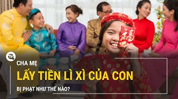 Điểm báo 27/1: Cha mẹ có được lấy tiền lì xì của con? | Truyền hình Quốc Hội Việt Nam