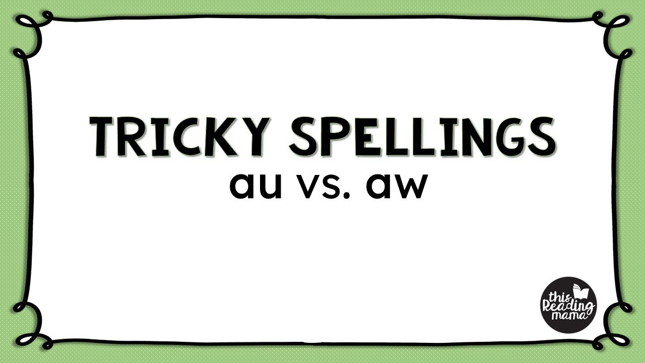 Tricky Spellings: au vs. aw 