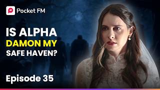 Ep 35 | The Alpha's Bride | Is Alpha Damon My Safe Haven? | Pocket FM