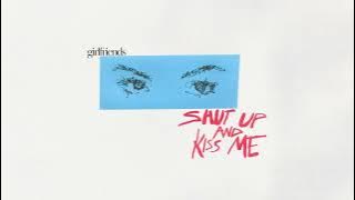 Shut up & kiss me - girlfriends