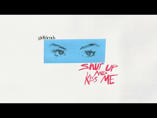 Girlfriends - shut up & kiss me