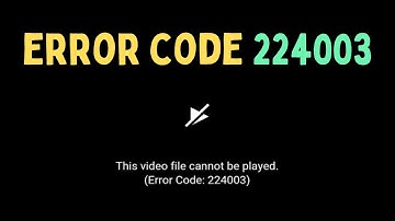 How to Fix Video Playback Error Code 224003 in Google Chrome, Microsoft Edge